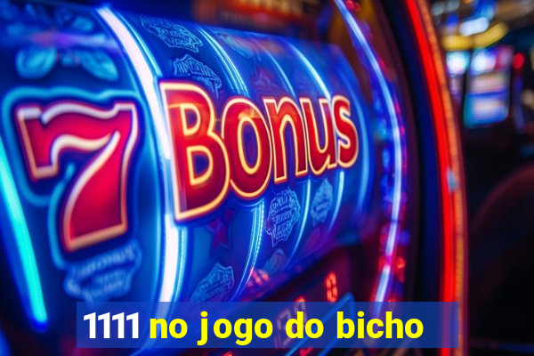 1111 no jogo do bicho